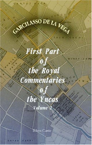 First Part of the Royal Commentaries of the Yncas: Volume 2 von Adamant Media Corporation